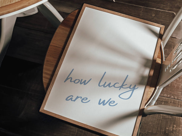 How Lucky Are We Minimalist Print