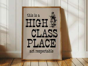 This Is A High Class Place Print