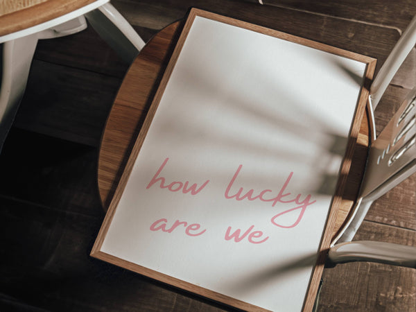 How Lucky Are We Minimalist Print