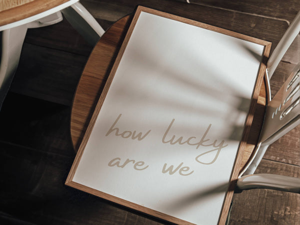 How Lucky Are We Minimalist Print