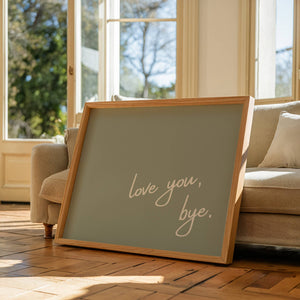 Love You Bye Print