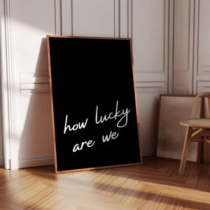 How lucky are we quote wall art black