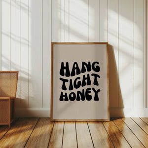 Hang Tight Honey Print