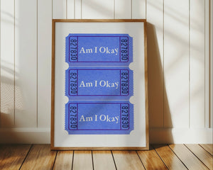 Am I Okay Ticket Print