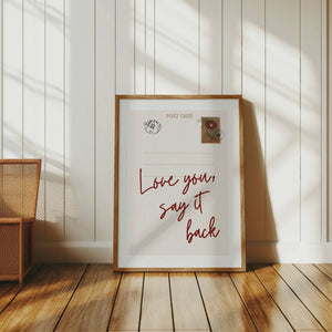 Love You Say It Back Print