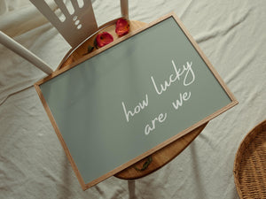 How Lucky Are We Horizontal Print