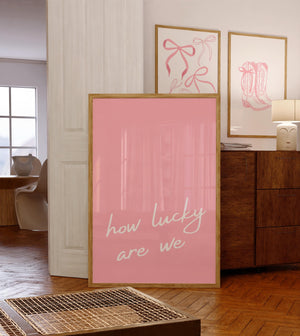 How Lucky Are We Print