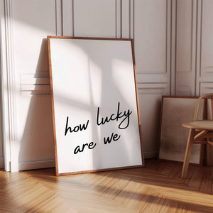 How Lucky Are We Minimalist Print