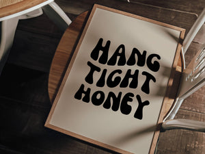 Hang Tight Honey Print