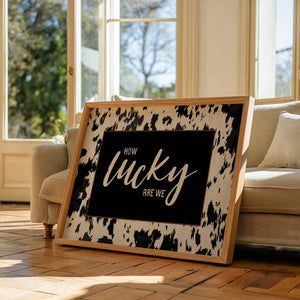 How lucky are we quote on cowhide poster